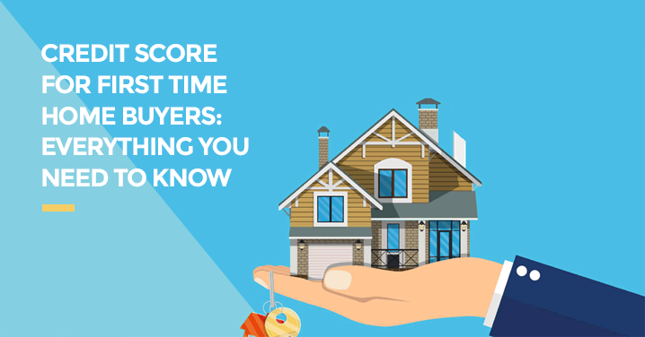 Credit Score For First Time Home Buyers: Everything You Need to Know