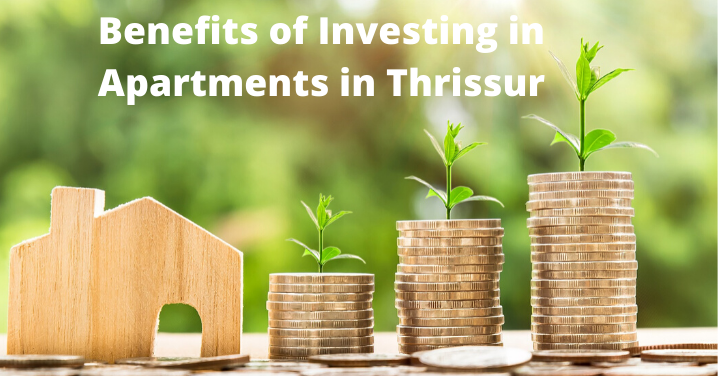 What are the Benefits of Investing in Apartments in Thrissur