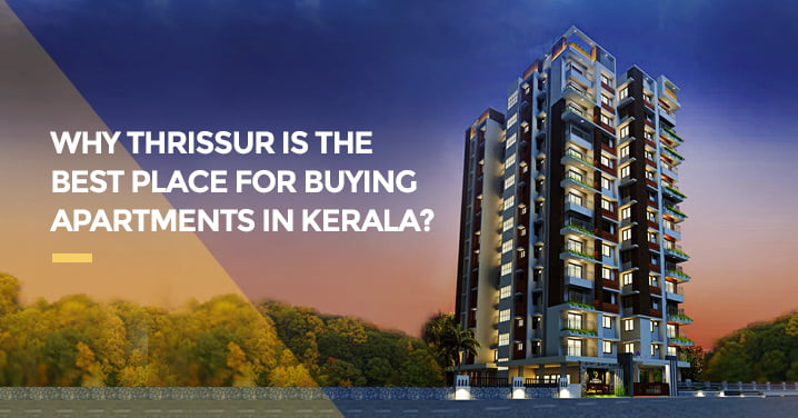 Why Thrissur Is The Best Place For Buying Apartments In Kerala?