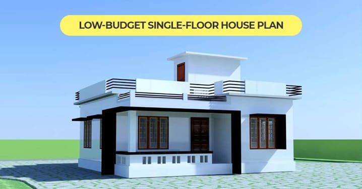 How To Plan A Low Budget Single Floor House in Kerala