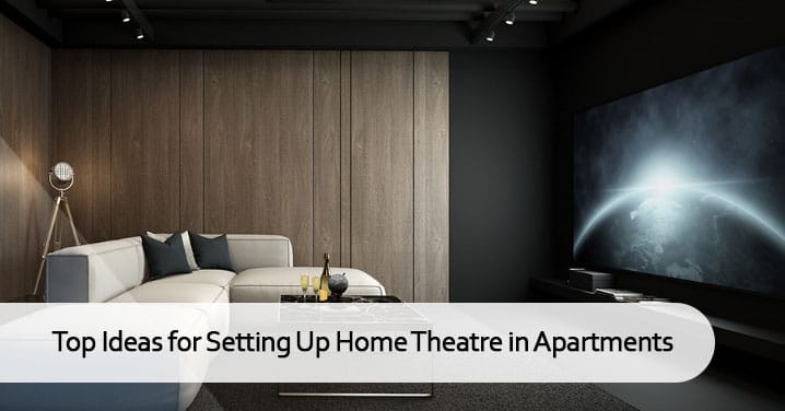 Top Ideas for Setting Up Home Theatre in Apartments