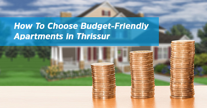 How To Choose Budget-Friendly Apartments in Thrissur