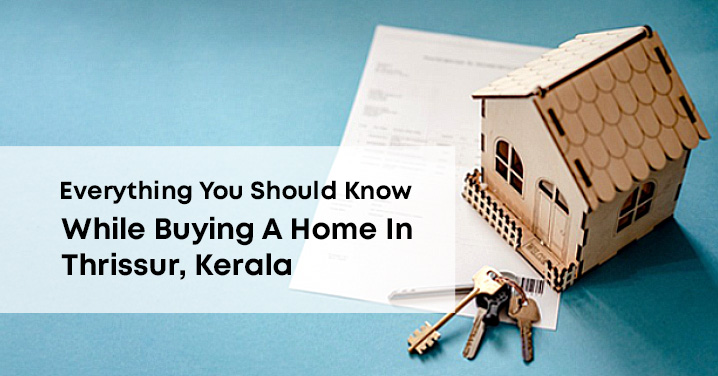 Everything You Should Know (While Buying A Home In Thrissur, Kerala)
