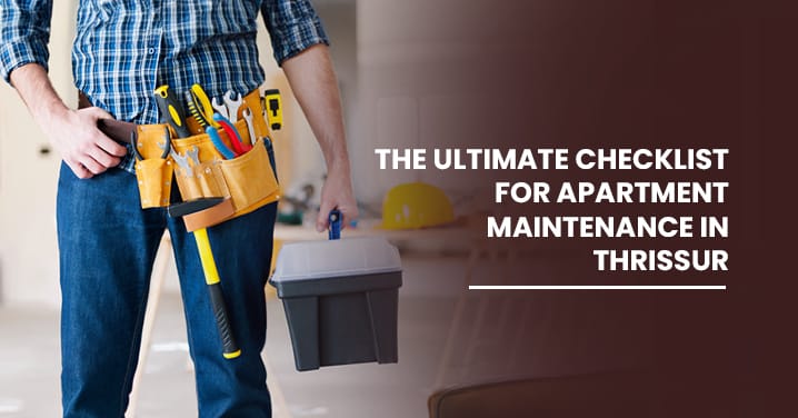 Ultimate Checklist for Apartment Maintenance in Thrissur