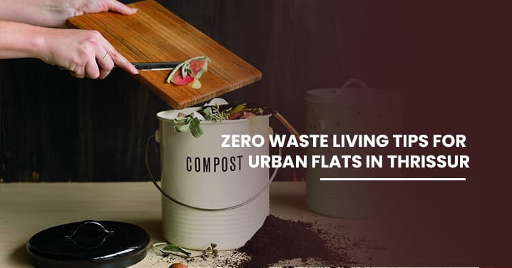 Fresh Look at Zero Waste Living Tips For Urban Flats In Thrissur