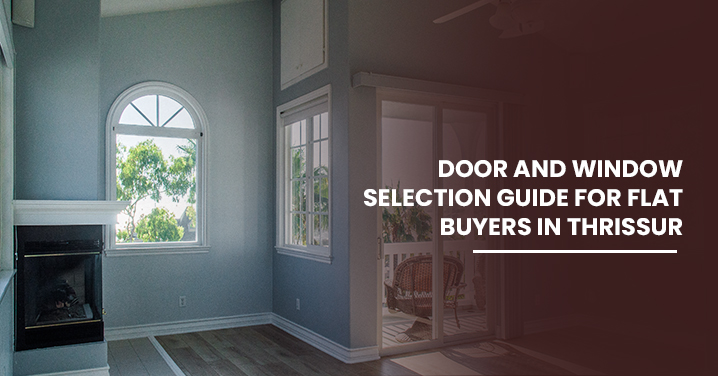 Door and Window Selection Guide for Flat Buyers in Thrissur