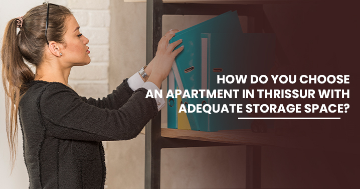 How Do You Choose an Apartment in Thrissur with Adequate Storage Space?