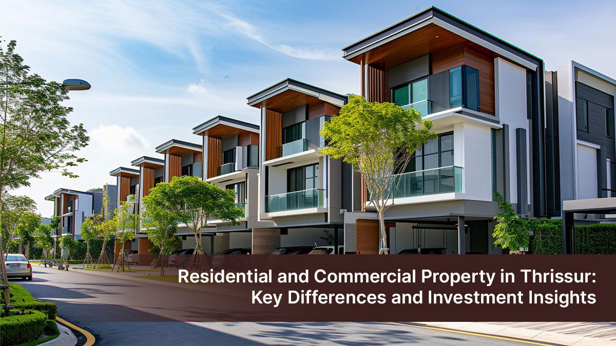 Residential and Commercial Property in Thrissur: Key Differences and Investment Insights